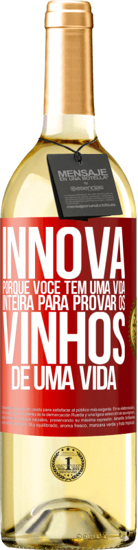 29,95 € Envio grátis | Vinho branco Edição WHITE Innova, porque você tem uma vida inteira para provar os vinhos de uma vida Etiqueta Vermelha. Etiqueta personalizável Vinho jovem Colheita 2024 Verdejo