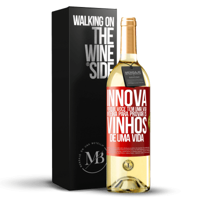 «Innova, porque você tem uma vida inteira para provar os vinhos de uma vida» Edição WHITE