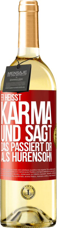 29,95 € Kostenloser Versand | Weißwein WHITE Ausgabe Er heißt Karma und sagt: Das passiert dir als Hurensohn. Rote Markierung. Anpassbares Etikett Junger Wein Ernte 2023 Verdejo