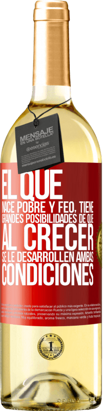 29,95 € Envío gratis | Vino Blanco Edición WHITE El que nace pobre y feo, tiene grandes posibilidades de que al crecer...se le desarrollen ambas condiciones Etiqueta Roja. Etiqueta personalizable Vino joven Cosecha 2024 Verdejo