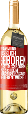 29,95 € Kostenloser Versand | Weißwein WHITE Ausgabe Wer arm und hässlich geboren ist, hat große Chancen, dass sich beim Wachsen beide Zustände weiterentwickeln Rote Markierung. Anpassbares Etikett Junger Wein Ernte 2023 Verdejo