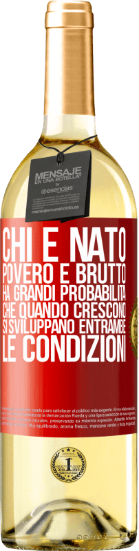 29,95 € Spedizione Gratuita | Vino bianco Edizione WHITE Chi è nato povero e brutto, ha grandi probabilità che quando crescono ... si sviluppano entrambe le condizioni Etichetta Rossa. Etichetta personalizzabile Vino giovane Raccogliere 2024 Verdejo