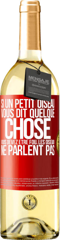 29,95 € Envoi gratuit | Vin blanc Édition WHITE Si un petit oiseau vous dit quelque chose vous devez être fou, les oiseaux ne parlent pas Étiquette Rouge. Étiquette personnalisable Vin jeune Récolte 2024 Verdejo