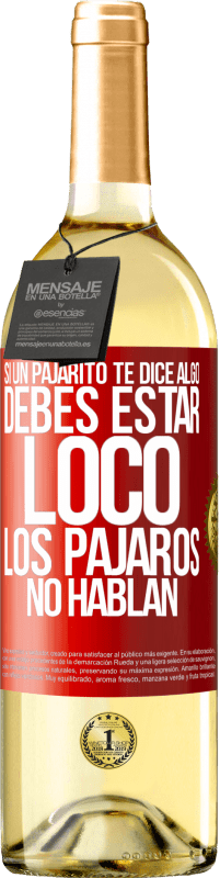 29,95 € Envío gratis | Vino Blanco Edición WHITE Si un pajarito te dice algo...debes estar loco, los pájaros no hablan Etiqueta Roja. Etiqueta personalizable Vino joven Cosecha 2024 Verdejo