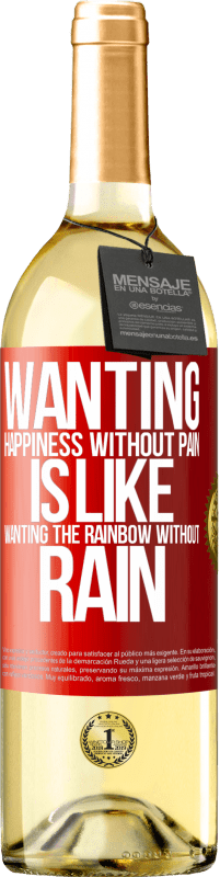 29,95 € Free Shipping | White Wine WHITE Edition Wanting happiness without pain is like wanting the rainbow without rain Red Label. Customizable label Young wine Harvest 2024 Verdejo