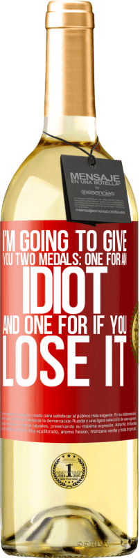 29,95 € 送料無料 | 白ワイン WHITEエディション 私はあなたに2つのメダルを与えるつもりです：あなたはそれを失った場合のための1つのバカと1つ 赤いタグ. カスタマイズ可能なラベル 若いワイン 収穫 2023 Verdejo