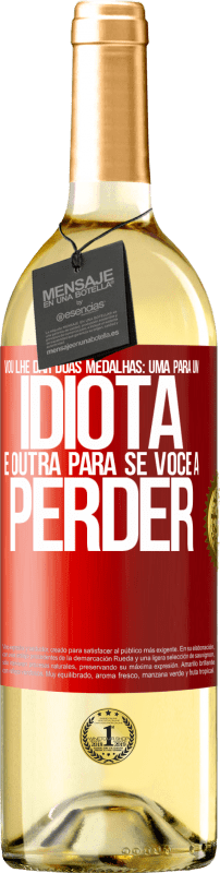 29,95 € Envio grátis | Vinho branco Edição WHITE Vou lhe dar duas medalhas: uma para um idiota e outra para se você a perder Etiqueta Vermelha. Etiqueta personalizável Vinho jovem Colheita 2025 Verdejo