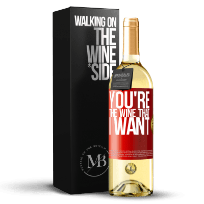 «You're the wine that I want» WHITE Edition