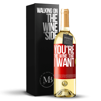 «You're the wine that I want» Edição WHITE