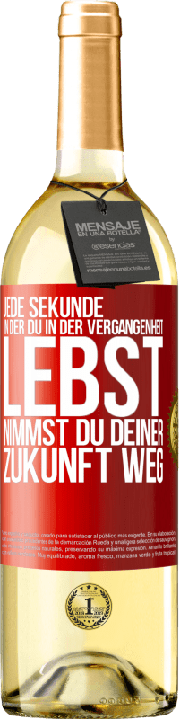 29,95 € Kostenloser Versand | Weißwein WHITE Ausgabe Jede Sekunde, in der du in der Vergangenheit lebst, nimmst du deiner Zukunft weg Rote Markierung. Anpassbares Etikett Junger Wein Ernte 2024 Verdejo