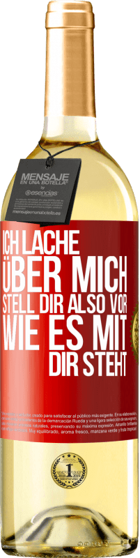 29,95 € Kostenloser Versand | Weißwein WHITE Ausgabe Ich lache über mich, stell dir also vor, wie es mit dir steht Rote Markierung. Anpassbares Etikett Junger Wein Ernte 2024 Verdejo