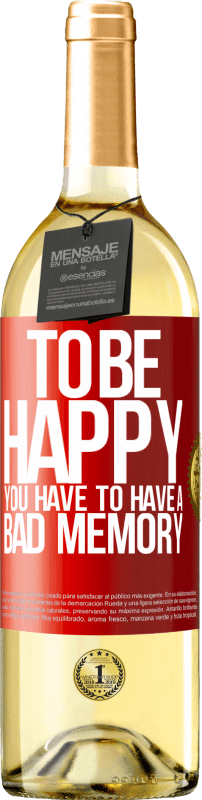 29,95 € Free Shipping | White Wine WHITE Edition To be happy you have to have a bad memory Red Label. Customizable label Young wine Harvest 2023 Verdejo