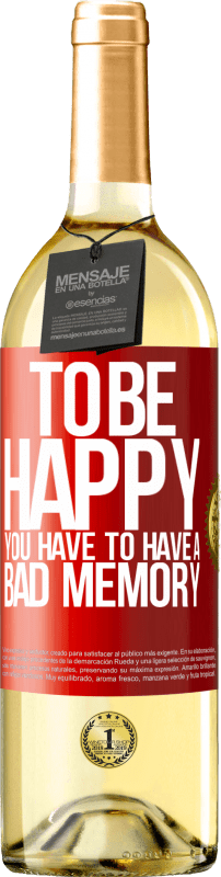 29,95 € Free Shipping | White Wine WHITE Edition To be happy you have to have a bad memory Red Label. Customizable label Young wine Harvest 2025 Verdejo
