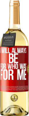 29,95 € Free Shipping | White Wine WHITE Edition I will always be for who was for me Red Label. Customizable label Young wine Harvest 2024 Verdejo