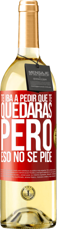 29,95 € Envío gratis | Vino Blanco Edición WHITE Te iba a pedir que te quedaras, pero eso no se pide Etiqueta Roja. Etiqueta personalizable Vino joven Cosecha 2024 Verdejo