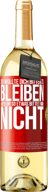 29,95 € Kostenloser Versand | Weißwein WHITE Ausgabe Ich wollte dich bitten zu bleiben, aber um so etwas bittet man nicht Rote Markierung. Anpassbares Etikett Junger Wein Ernte 2024 Verdejo