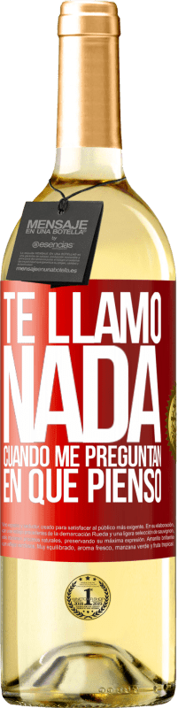 29,95 € Envío gratis | Vino Blanco Edición WHITE Te llamo nada cuando me preguntan en qué pienso Etiqueta Roja. Etiqueta personalizable Vino joven Cosecha 2024 Verdejo