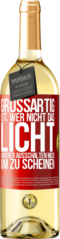 29,95 € Kostenloser Versand | Weißwein WHITE Ausgabe Großartig ist, wer nicht das Licht anderer ausschalten muss, um zu scheinen Rote Markierung. Anpassbares Etikett Junger Wein Ernte 2024 Verdejo