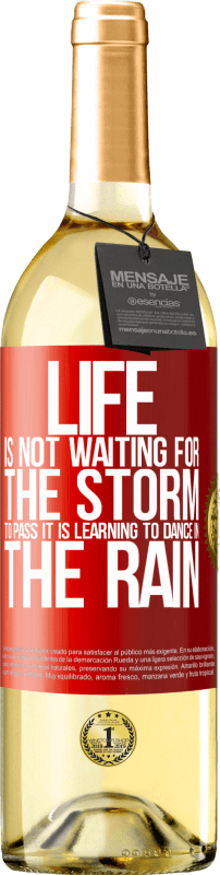 29,95 € Free Shipping | White Wine WHITE Edition Life is not waiting for the storm to pass. It is learning to dance in the rain Red Label. Customizable label Young wine Harvest 2024 Verdejo