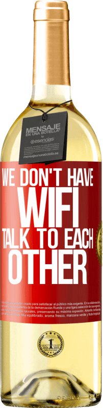 29,95 € Free Shipping | White Wine WHITE Edition We don't have WiFi, talk to each other Red Label. Customizable label Young wine Harvest 2024 Verdejo