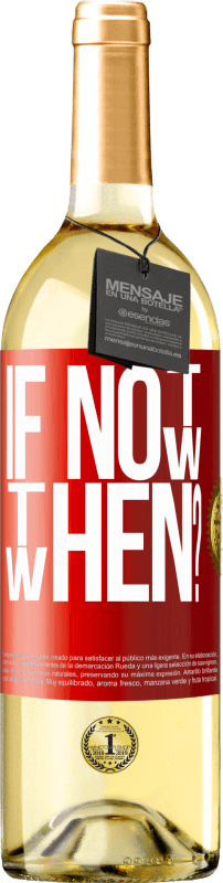 29,95 € Free Shipping | White Wine WHITE Edition If Not Now, then When? Red Label. Customizable label Young wine Harvest 2024 Verdejo