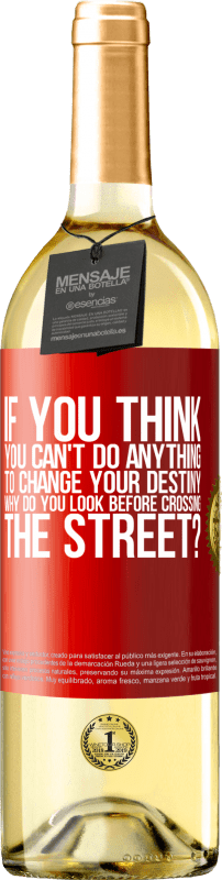 29,95 € Free Shipping | White Wine WHITE Edition If you think you can't do anything to change your destiny, why do you look before crossing the street? Red Label. Customizable label Young wine Harvest 2024 Verdejo