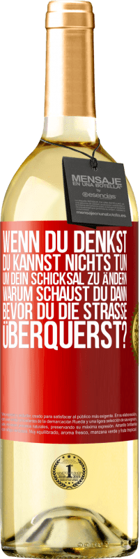 29,95 € Kostenloser Versand | Weißwein WHITE Ausgabe Wenn du denkst, du kannst nichts tun, um dein Schicksal zu ändern, warum schaust du dann bevor du die Straße überquerst? Rote Markierung. Anpassbares Etikett Junger Wein Ernte 2025 Verdejo