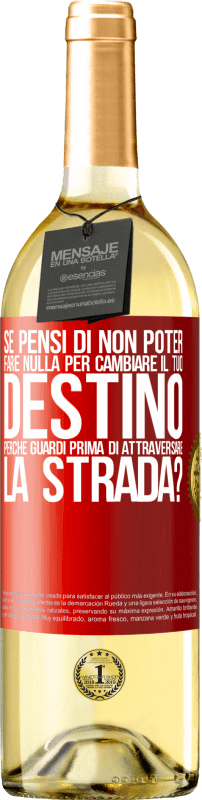 29,95 € Spedizione Gratuita | Vino bianco Edizione WHITE Se pensi di non poter fare nulla per cambiare il tuo destino, perché guardi prima di attraversare la strada? Etichetta Rossa. Etichetta personalizzabile Vino giovane Raccogliere 2024 Verdejo