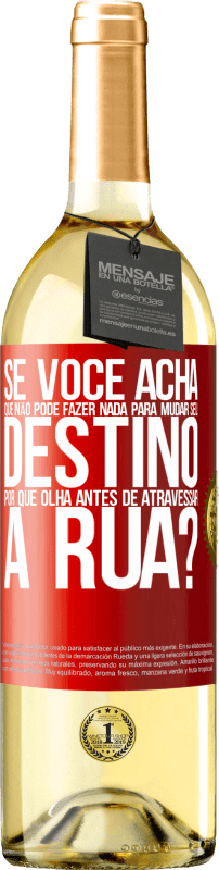 29,95 € Envio grátis | Vinho branco Edição WHITE Se você acha que não pode fazer nada para mudar seu destino, por que olha antes de atravessar a rua? Etiqueta Vermelha. Etiqueta personalizável Vinho jovem Colheita 2024 Verdejo