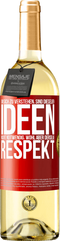 29,95 € Kostenloser Versand | Weißwein WHITE Ausgabe Um sich zu verstehen, sind dieselben Ideen nicht notwendig, wohl aber derselbe Respekt Rote Markierung. Anpassbares Etikett Junger Wein Ernte 2024 Verdejo