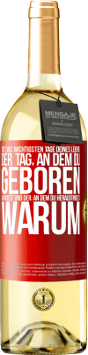 29,95 € Kostenloser Versand | Weißwein WHITE Ausgabe Die zwei wichtigsten Tage deines Lebens: Der Tag, an dem du geboren wurdest und der, an dem du herausfindest, warum Rote Markierung. Anpassbares Etikett Junger Wein Ernte 2025 Verdejo