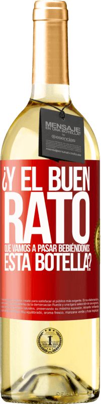 29,95 € Envío gratis | Vino Blanco Edición WHITE ¿Y el buen rato que vamos a pasar bebiéndonos esta botella? Etiqueta Roja. Etiqueta personalizable Vino joven Cosecha 2025 Verdejo
