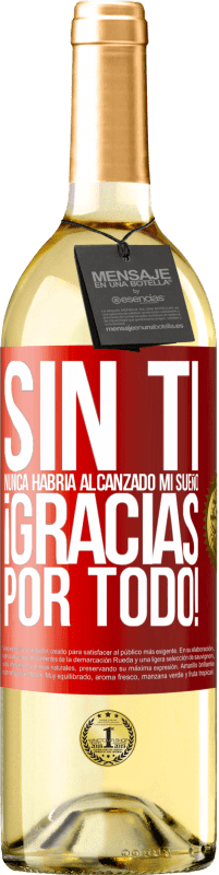 29,95 € Envío gratis | Vino Blanco Edición WHITE Sin ti nunca habría alcanzado mi sueño. ¡Gracias por todo! Etiqueta Roja. Etiqueta personalizable Vino joven Cosecha 2024 Verdejo