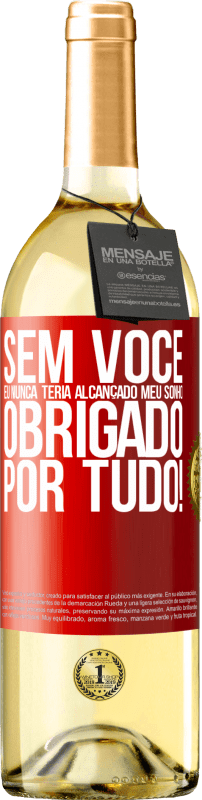 29,95 € Envio grátis | Vinho branco Edição WHITE Sem você eu nunca teria alcançado meu sonho. Obrigado por tudo! Etiqueta Vermelha. Etiqueta personalizável Vinho jovem Colheita 2024 Verdejo