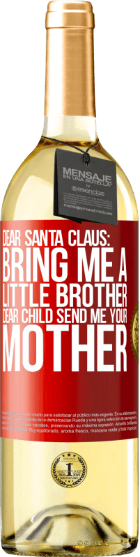 29,95 € Free Shipping | White Wine WHITE Edition Dear Santa Claus: Bring me a little brother. Dear child, send me your mother Red Label. Customizable label Young wine Harvest 2023 Verdejo
