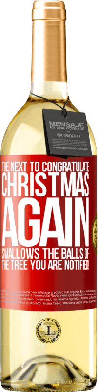 29,95 € Бесплатная доставка | Белое вино Издание WHITE Следующий, чтобы поздравить меня снова Рождество глотает шары елки. Вы уведомлены! Красная метка. Настраиваемая этикетка Молодое вино Урожай 2023 Verdejo