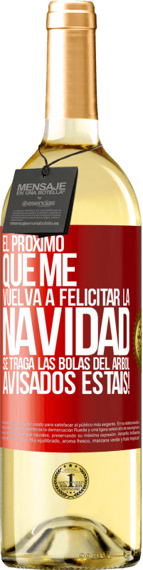 29,95 € Envío gratis | Vino Blanco Edición WHITE El próximo que me vuelva a felicitar la navidad se traga las bolas del arbol. Avisados estáis! Etiqueta Roja. Etiqueta personalizable Vino joven Cosecha 2024 Verdejo