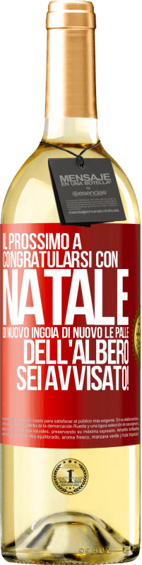 29,95 € Spedizione Gratuita | Vino bianco Edizione WHITE Il prossimo a congratularsi con Natale di nuovo ingoia di nuovo le palle dell'albero. Sei avvisato! Etichetta Rossa. Etichetta personalizzabile Vino giovane Raccogliere 2024 Verdejo