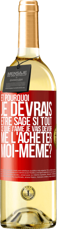 29,95 € Envoi gratuit | Vin blanc Édition WHITE Et pourquoi je devrais être sage si tout ce que j'aime je vais devoir me l'acheter moi-même? Étiquette Rouge. Étiquette personnalisable Vin jeune Récolte 2024 Verdejo