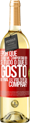 29,95 € Envio grátis | Vinho branco Edição WHITE e por que eu vou me comportar bem se tudo o que eu gosto no final eu vou ter que comprar? Etiqueta Vermelha. Etiqueta personalizável Vinho jovem Colheita 2024 Verdejo