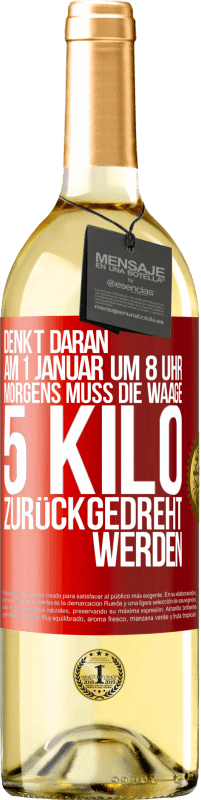 29,95 € Kostenloser Versand | Weißwein WHITE Ausgabe Denkt daran, am 1. Januar um 8 Uhr morgens muss die Waage 5 Kilo zurückgedreht werden Rote Markierung. Anpassbares Etikett Junger Wein Ernte 2023 Verdejo