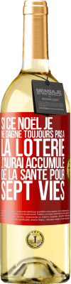 29,95 € Envoi gratuit | Vin blanc Édition WHITE Si ce Noël je ne gagne toujours pas à la loterie j'aurai accumulé de la santé pour sept vies Étiquette Rouge. Étiquette personnalisable Vin jeune Récolte 2024 Verdejo