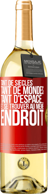 29,95 € Envoi gratuit | Vin blanc Édition WHITE Tant de siècles, tant de mondes, tant d'espace… et se trouver au même endroit Étiquette Rouge. Étiquette personnalisable Vin jeune Récolte 2024 Verdejo