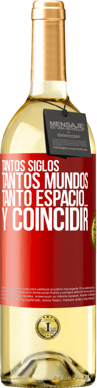 29,95 € Envío gratis | Vino Blanco Edición WHITE Tantos siglos, tantos mundos, tanto espacio… y coincidir Etiqueta Roja. Etiqueta personalizable Vino joven Cosecha 2024 Verdejo