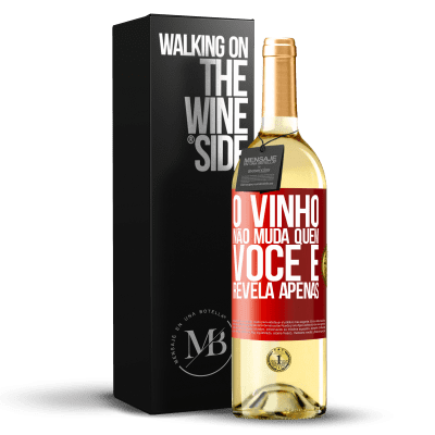 «O vinho não muda quem você é. Revela apenas» Edição WHITE