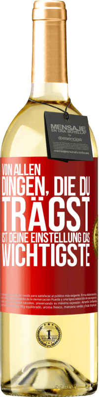 29,95 € Kostenloser Versand | Weißwein WHITE Ausgabe Von allen Dingen, die du trägst, ist deine Einstellung das Wichtigste Rote Markierung. Anpassbares Etikett Junger Wein Ernte 2024 Verdejo