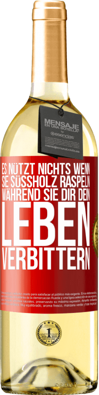 29,95 € Kostenloser Versand | Weißwein WHITE Ausgabe Es nützt nichts, wenn sie Süßholz raspeln, während sie dir dein Leben verbittern Rote Markierung. Anpassbares Etikett Junger Wein Ernte 2024 Verdejo