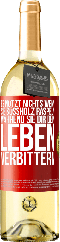 29,95 € Kostenloser Versand | Weißwein WHITE Ausgabe Es nützt nichts, wenn sie Süßholz raspeln, während sie dir dein Leben verbittern Rote Markierung. Anpassbares Etikett Junger Wein Ernte 2025 Verdejo