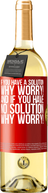 29,95 € Free Shipping | White Wine WHITE Edition If you have a solution, why worry! And if you have no solution, why worry! Red Label. Customizable label Young wine Harvest 2024 Verdejo