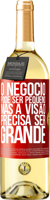 29,95 € Envio grátis | Vinho branco Edição WHITE O negócio pode ser pequeno, mas a visão precisa ser grande Etiqueta Vermelha. Etiqueta personalizável Vinho jovem Colheita 2024 Verdejo